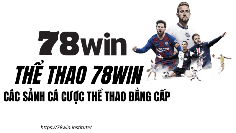 Thể Thao 78WIN - Tổng hợp các sảnh cá cược đẳng cấp tại 78WIN COM